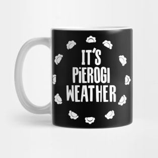 It's Pierogi Weather! Mug